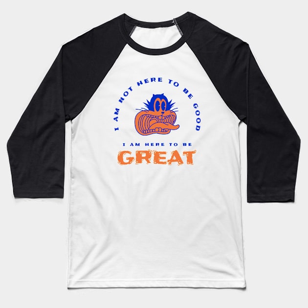 I am here to be GREAT Baseball T-Shirt by Live Together